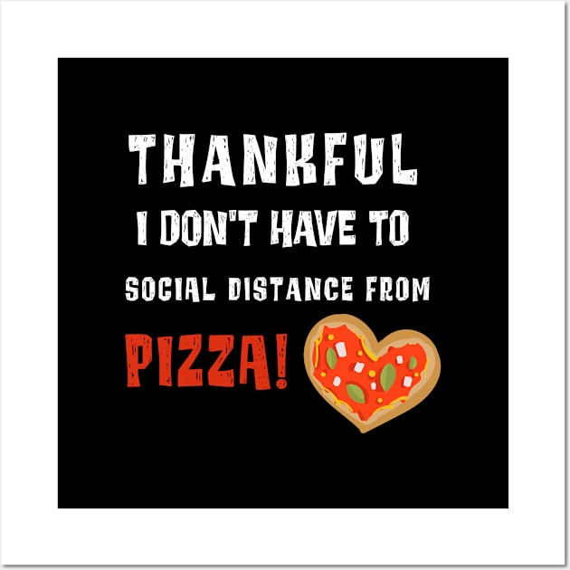 Funny Social Distancing Thankful for Pizza Thanksgiving 2020 Wall Art by MedleyDesigns67